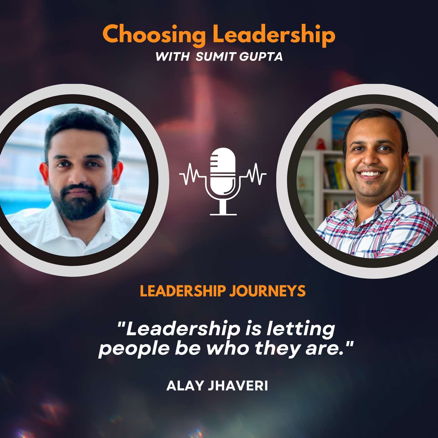 Leadership Journeys [252] - Alay Jhaveri - " Leadership is letting people be who they are."