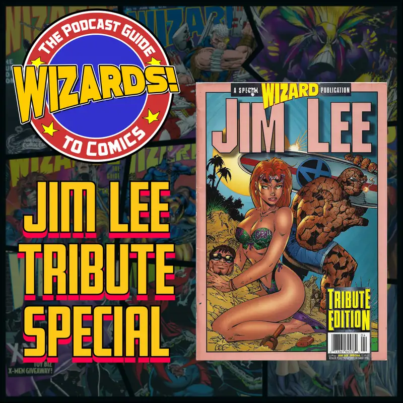 WIZARDS The Podcast Guide To Comics | Jim Lee Tribute Special