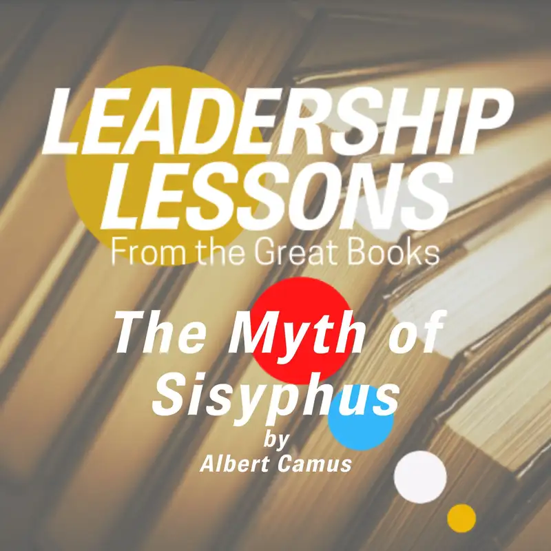 Leadership Lessons From The Great Books #63 - The Myth of Sisyphus by Albert Camus w/Claire Chandler