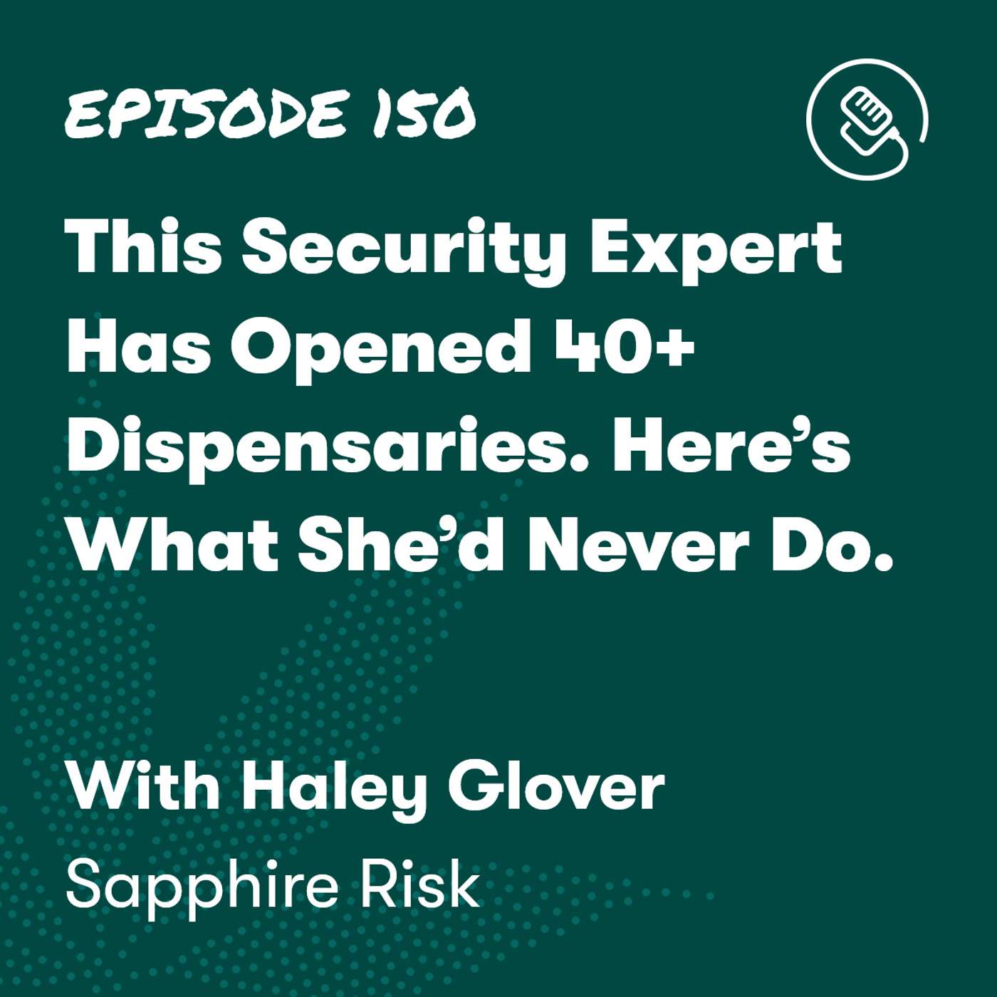 This Security Expert Has Opened 40+ Dispensaries. Here’s What She’d Never Do.