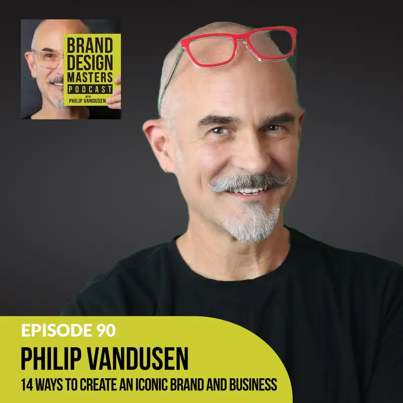 Philip VanDusen - 14 Ways To Create An Iconic Brand and Business