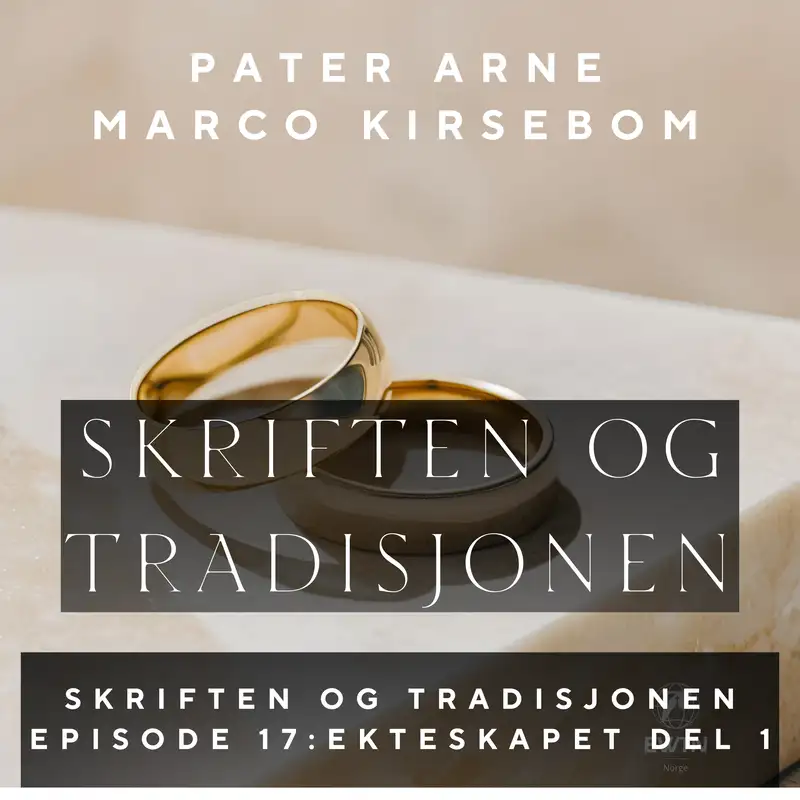 Skriften og Tradisjonen – Episode 17: Ekteskapets sakrament