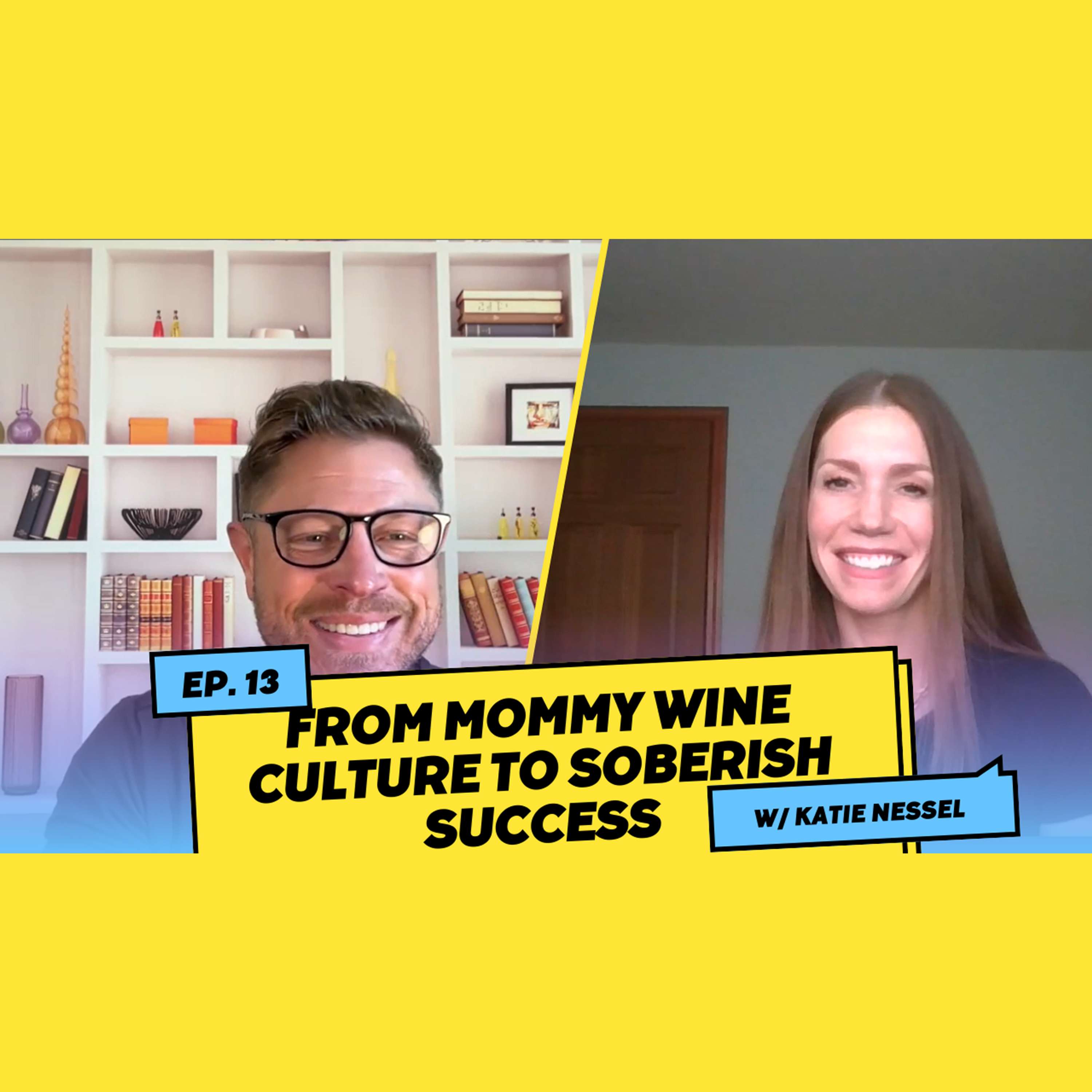 From Mommy Wine Culture to Soberish Success w/ Katie Nessel