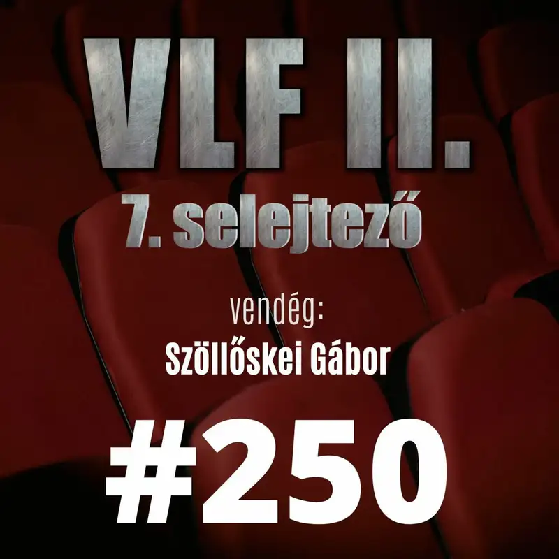 250. adás: A világ legjobb filmje II. - 7. selejtező (vendég: Szöllőskei Gábor)