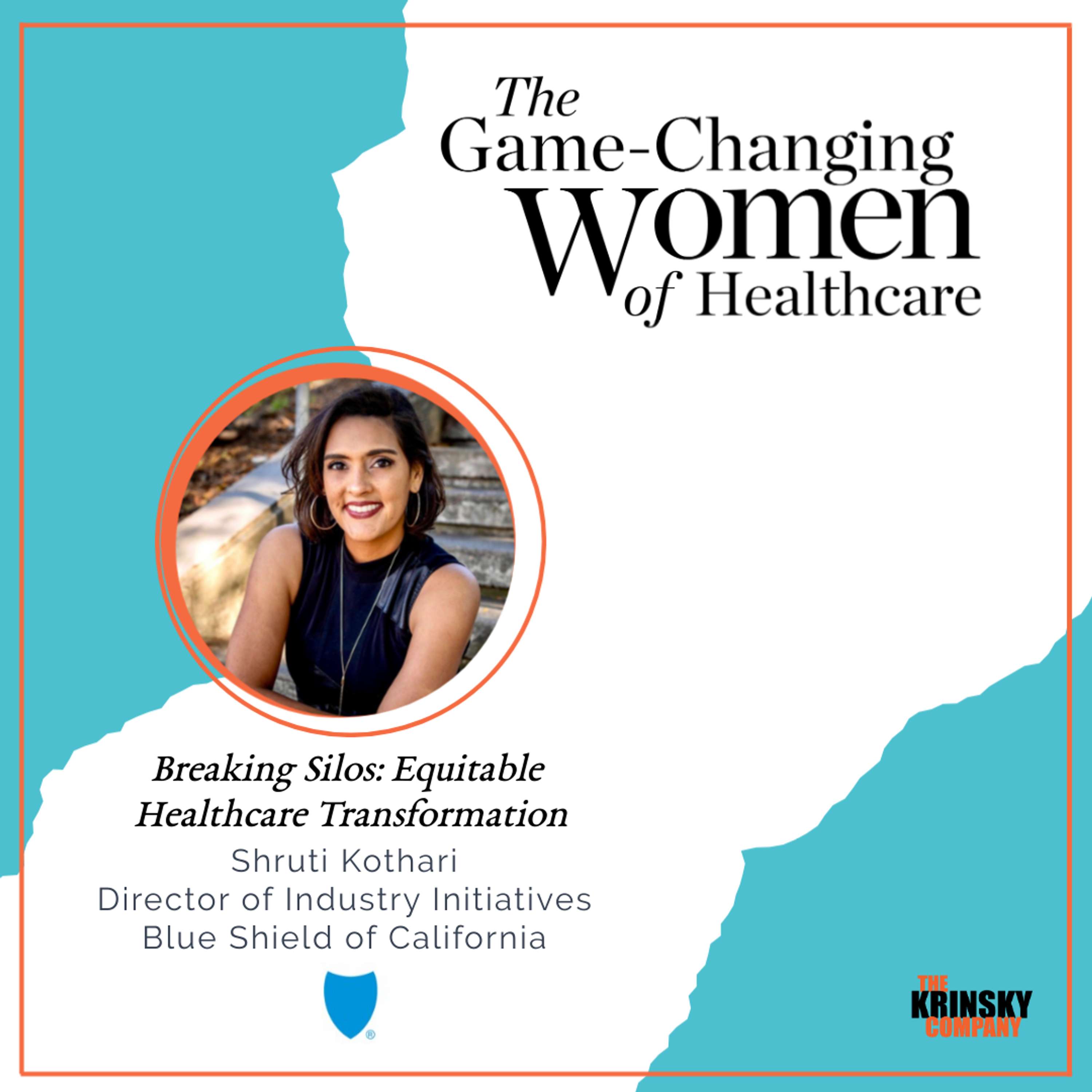 Breaking Silos: Equitable Healthcare Transformation with Shruti Kothari of Blue Shield California