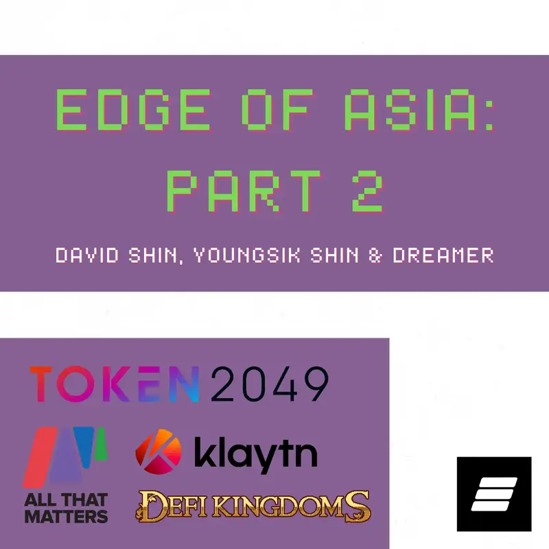 Edge Of Asia 2: Token2049 & All That Matters, Feat. David Shin & Youngsik (Yoshi) Shin Of Klaytn & Dreamer Of DeFi Kingdom
