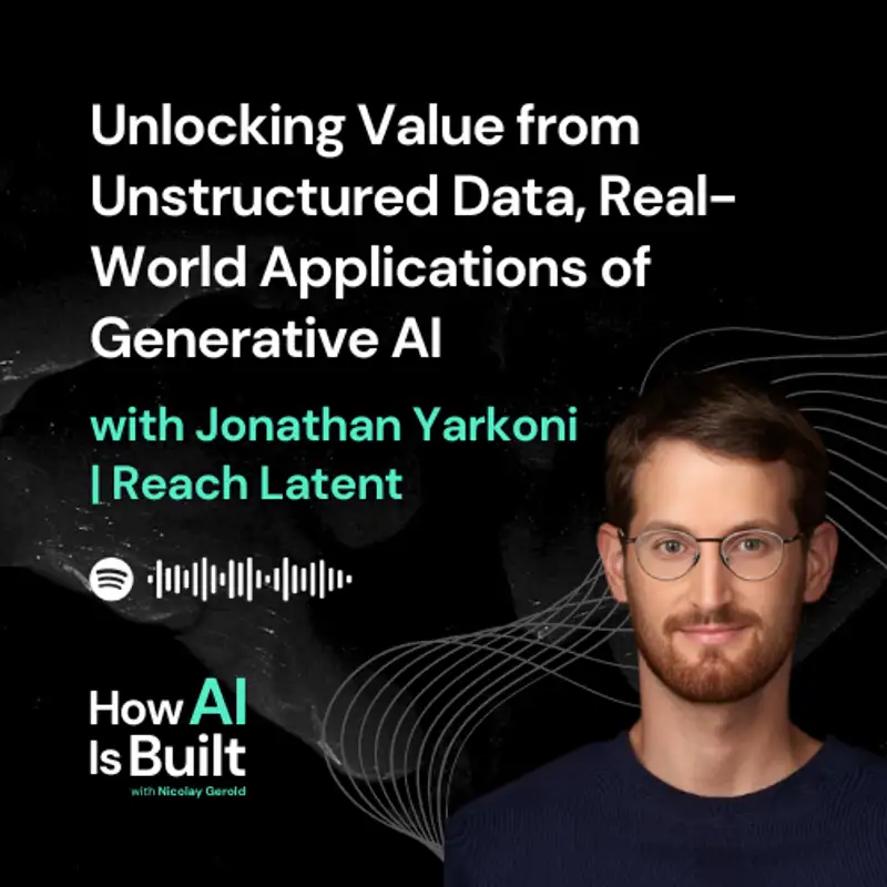 Unlocking Value from Unstructured Data, Real-World Applications of Generative AI | ep 17