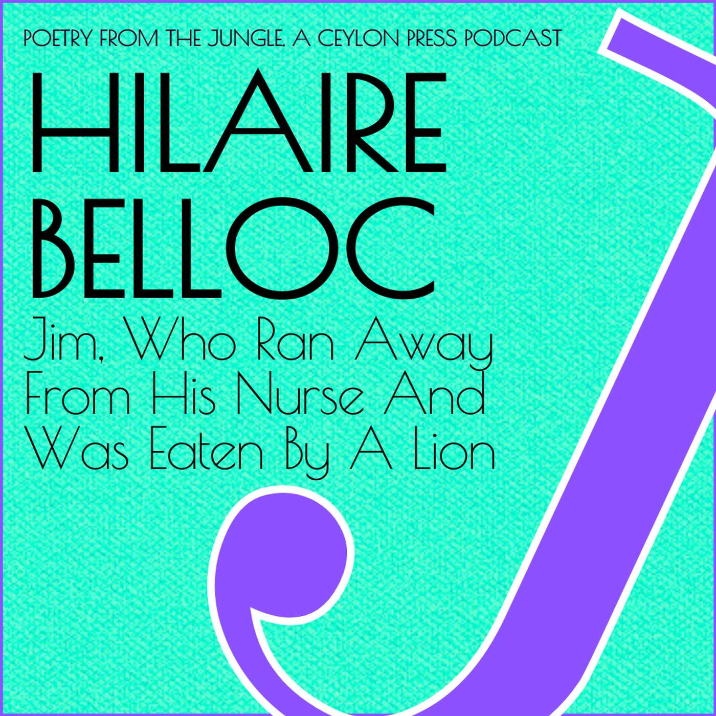 Hilaire Belloc.  Jim, Who Ran Away From His Nurse And Was Eaten By A Lion.