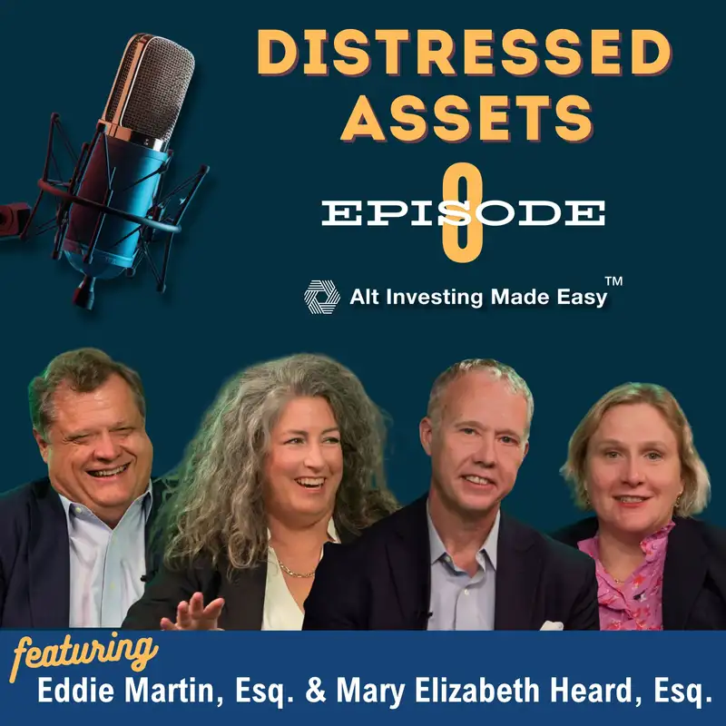 E8: Distressed Assets with Mary Elizabeth Heard, Esq. and Eddie Martin, Esq.