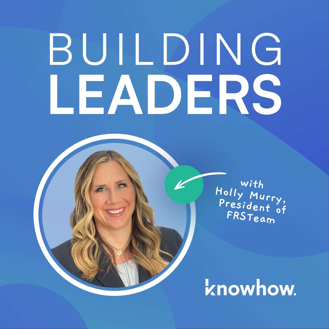 Holly Murry's No-Ego Playbook For Building Leaders