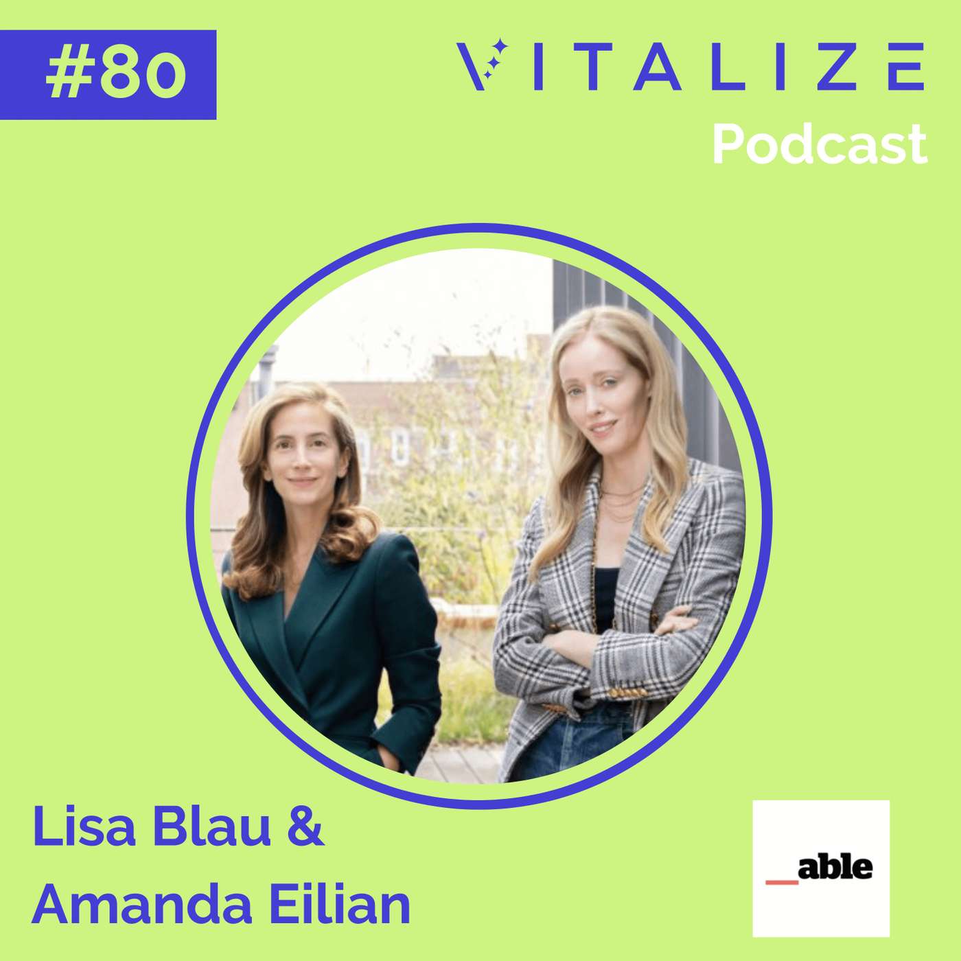 Narrowing the Wellness Gap, the Power of Thoughtful Brand Building, and the Uncharted Territory of Modern Connection, with Lisa Blau and Amanda Eilian of Able Partners Narrowing the Wellness Gap, the Power of Thoughtful Brand Building, and the Uncharted Territory of Modern Connection, with Lisa Blau and Amanda Eilian of Able Partners