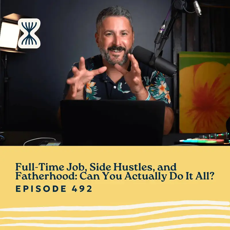 Full-Time Job, Side Hustles, and Fatherhood: Can You Actually Do It All? with Matt Medeiros