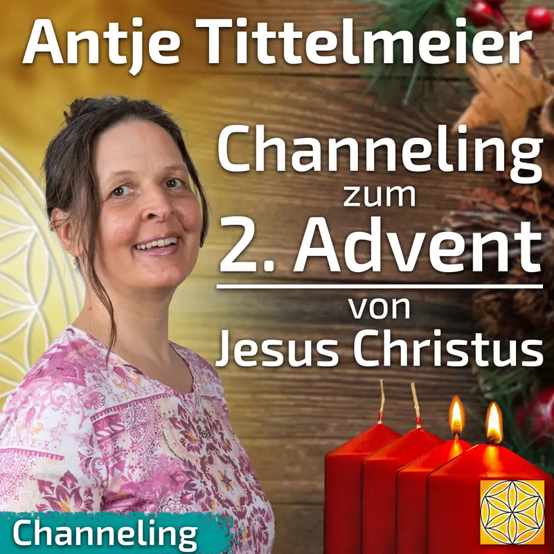 #121 Channeling zum 2. Advent von Jesus Christus empfangen von Antje Tittelmeier