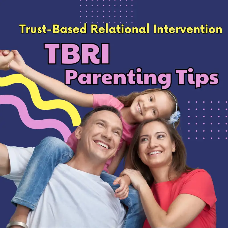 The Power Of TBRI In Parenting - Trust Based Relational Intervention