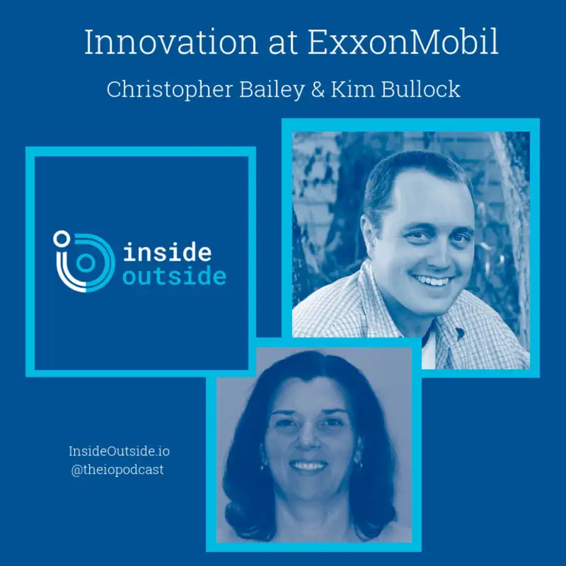 Ep. 118 - ExxonMobil's Christopher Bailey and Kim Bullock on Corporate Innovation