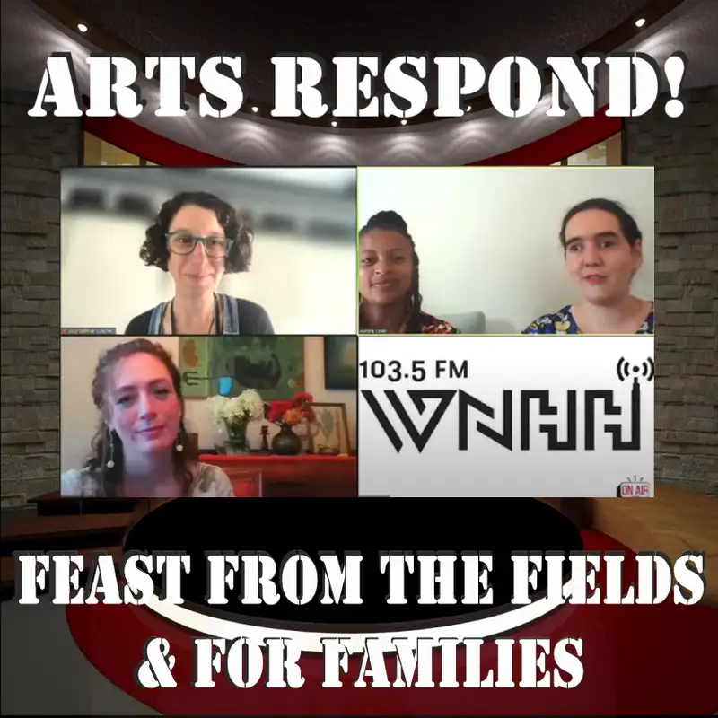 Arts Respond with Lucy Gellman: Feast from the Fields & for Families