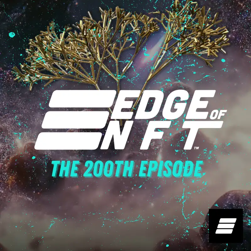 200th Episode! Inside The Edge Of Company, Edge Lore, Building NFT LA, Past Reflections, What’s To Come, And More…