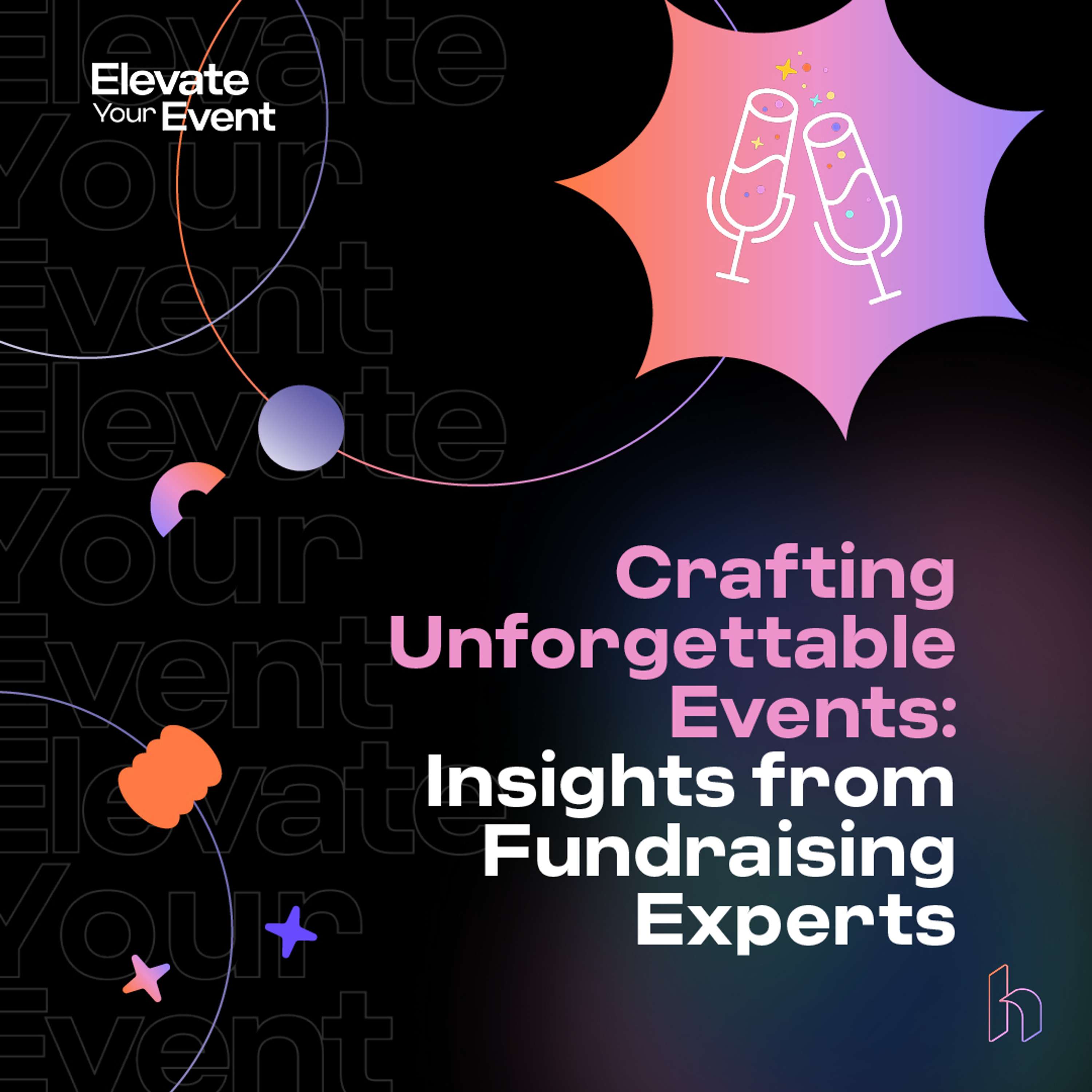 Crafting Unforgettable Events: Insights from Fundraising Experts