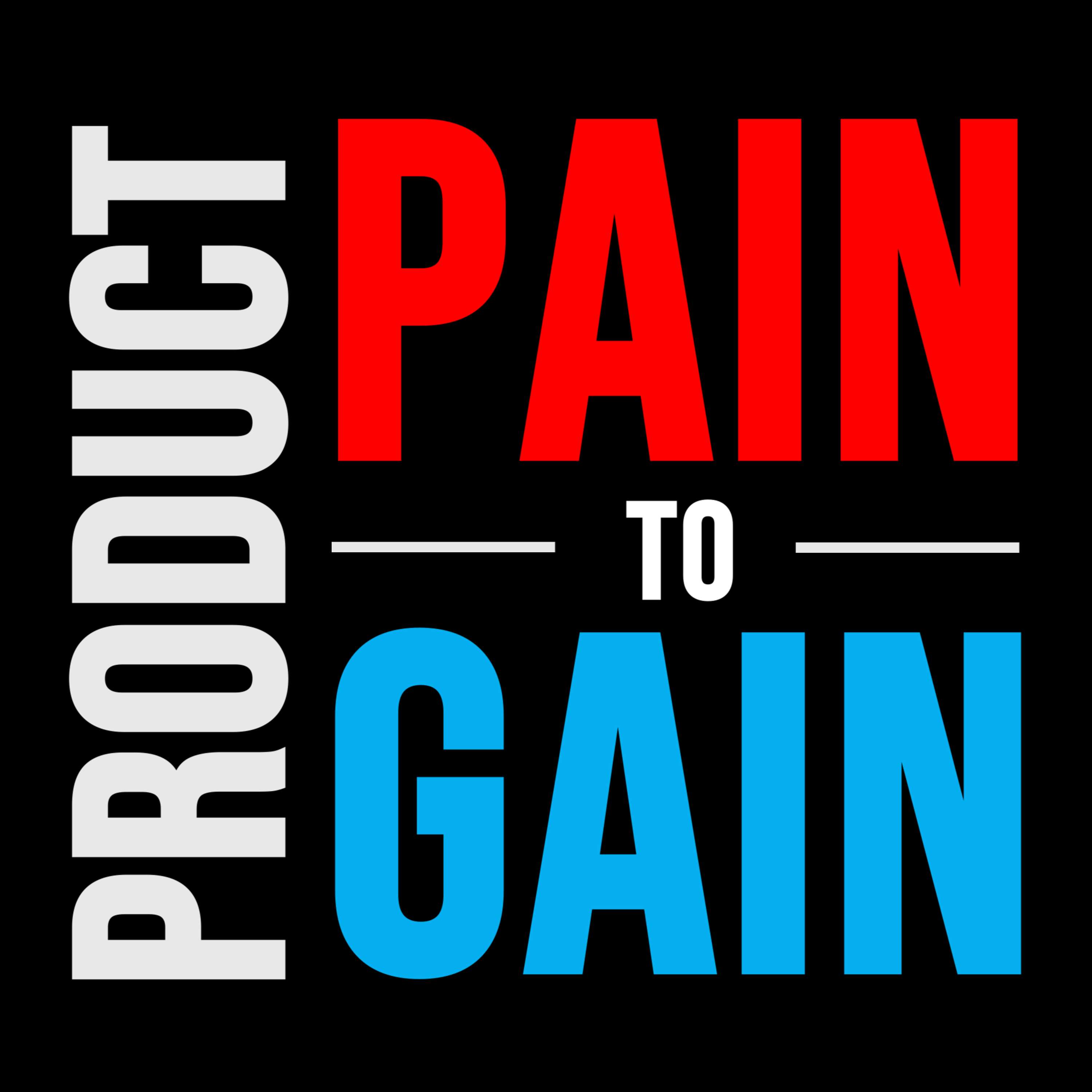 Product Pain to Gain