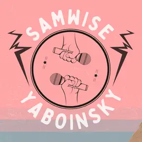 The Samwise Yaboinsky Podcast