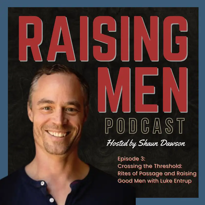 Crossing the Threshold: Rites of Passage and Raising Good Men with Luke Entrup