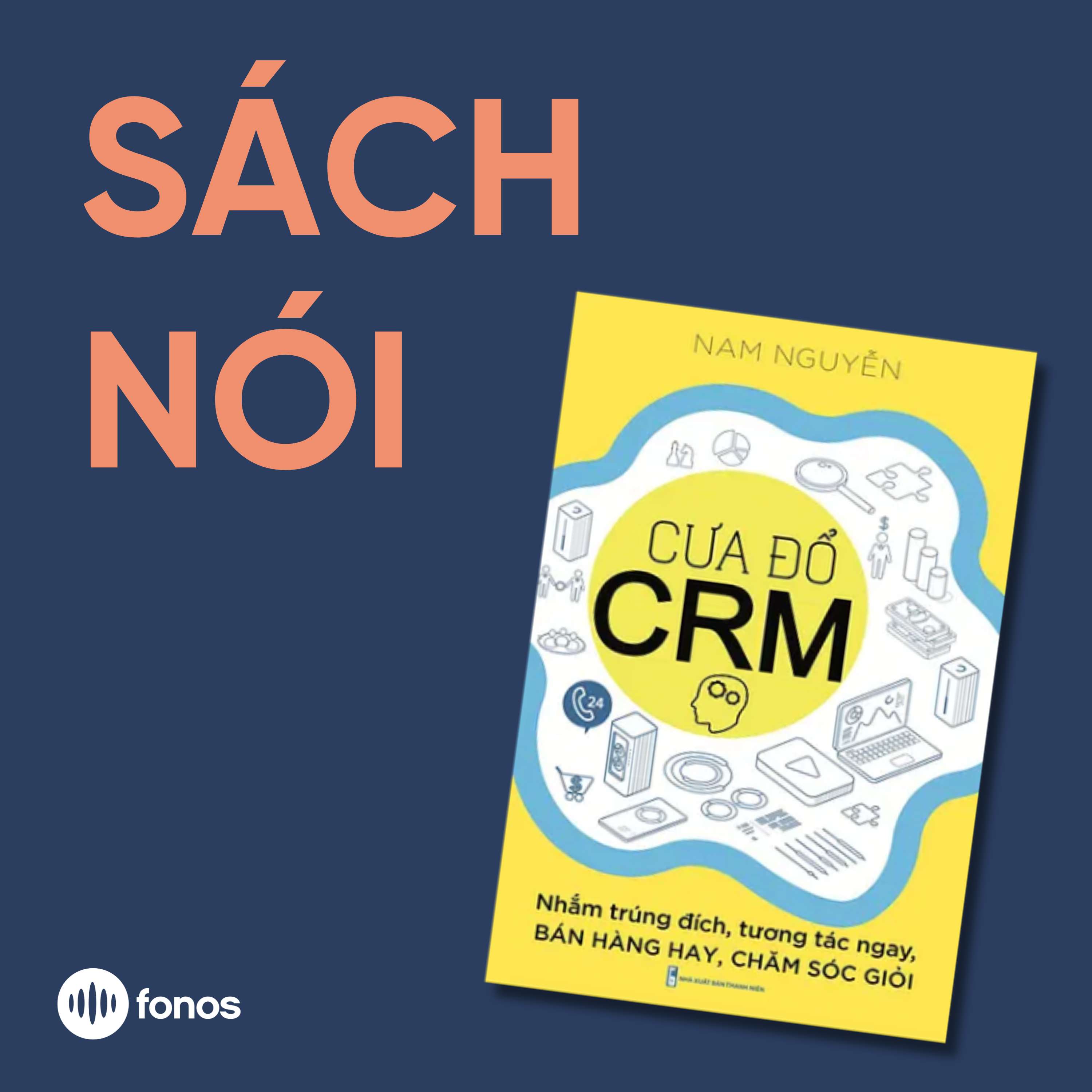 Cưa Đổ CRM - Nhắm Trúng Đích, Tương Tác Ngay, Bán Hàng Hay, Chăm Sóc Giỏi [Sách Nói]