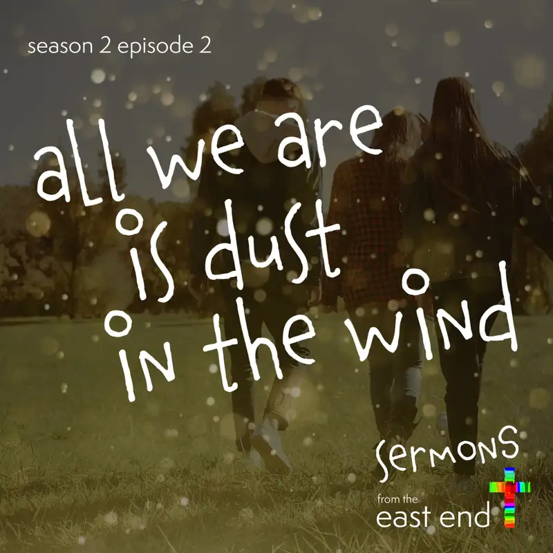 All We Are is Dust in the Wind