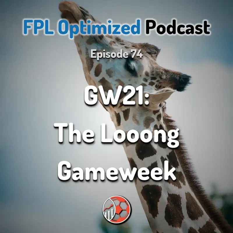 Episode 74. GW21: The Looong Gameweek