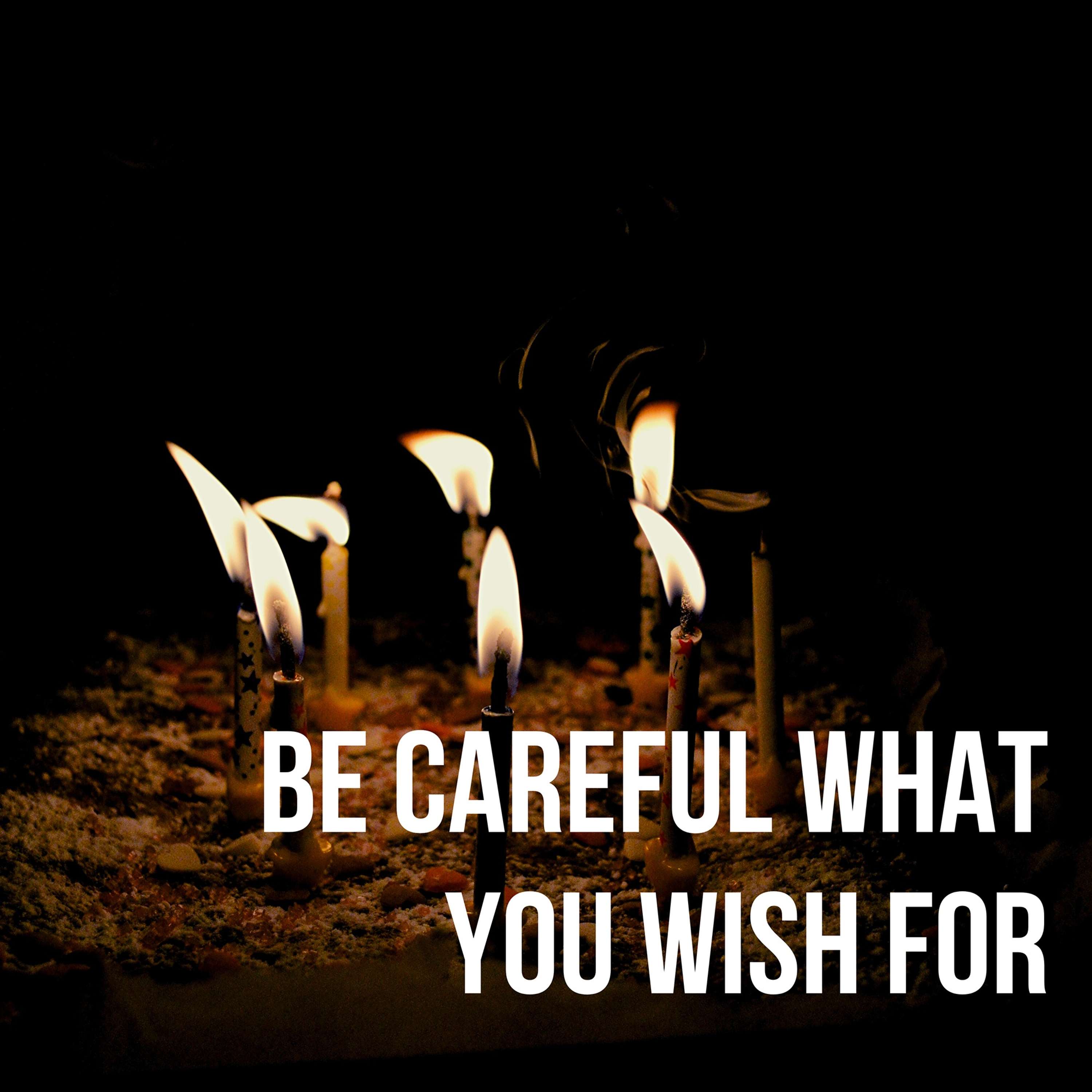 54: Be Careful What You Wish For