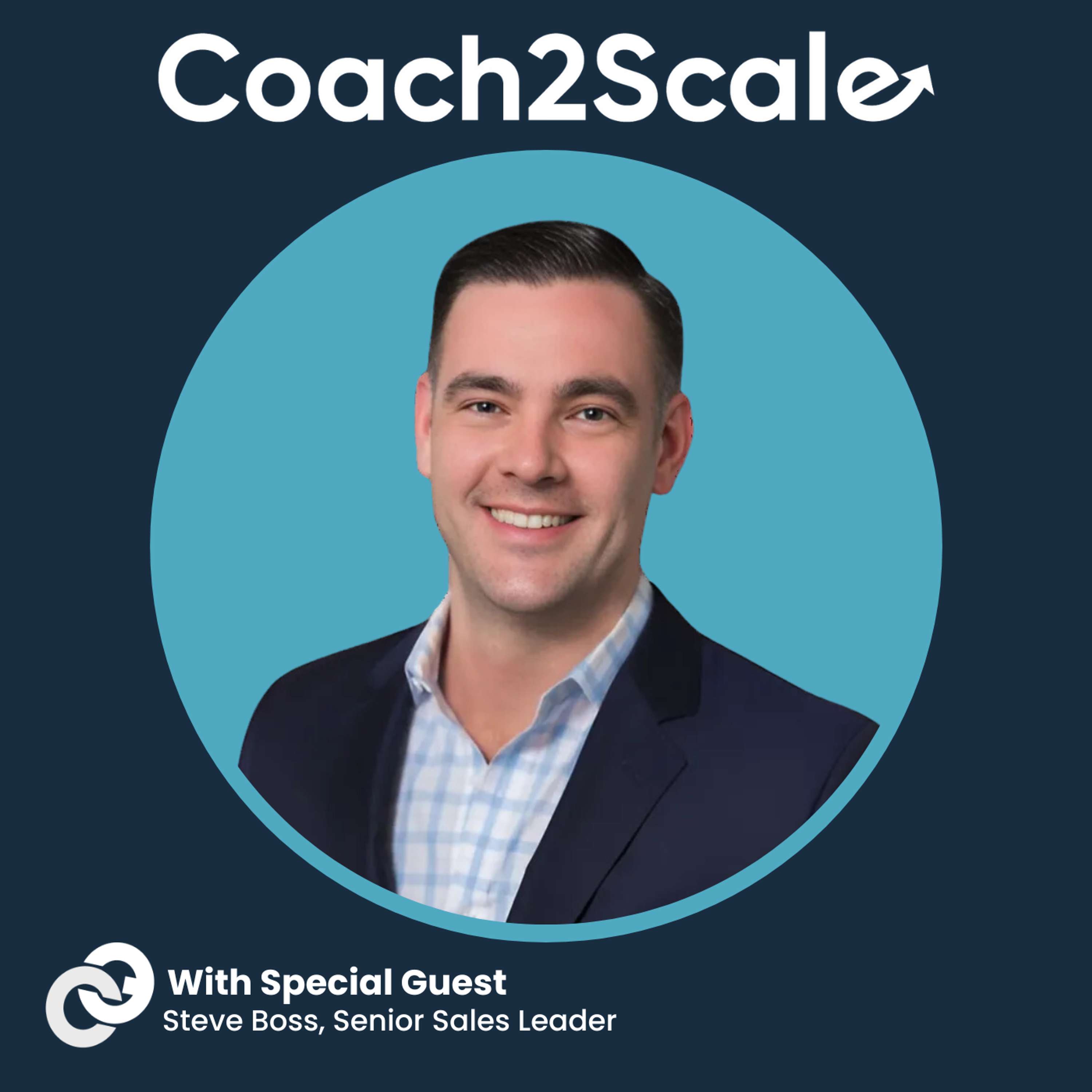 Don’t Wait to Lead - Steve Boss - Coach2Scale - Episode # 62