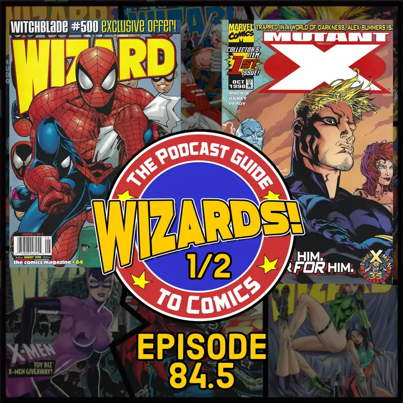 WIZARDS The Podcast Guide To Comics | Episode 84.5
