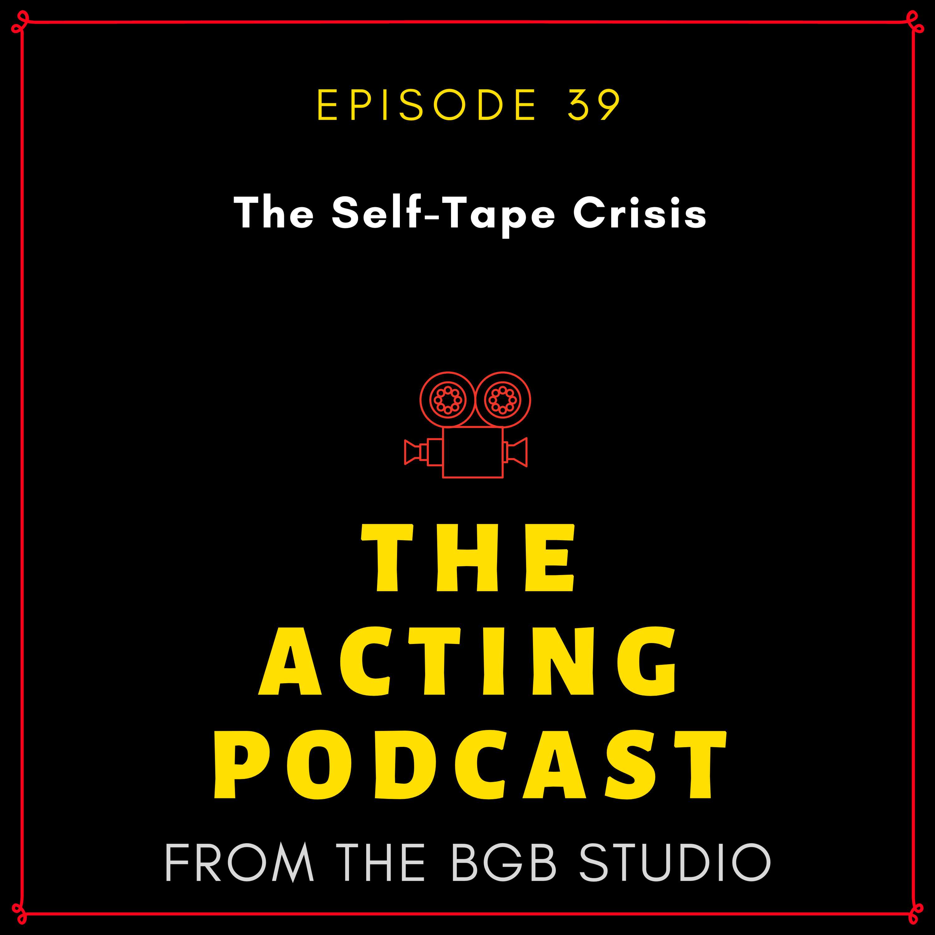 Ep. 39: The Self-Tape Crisis