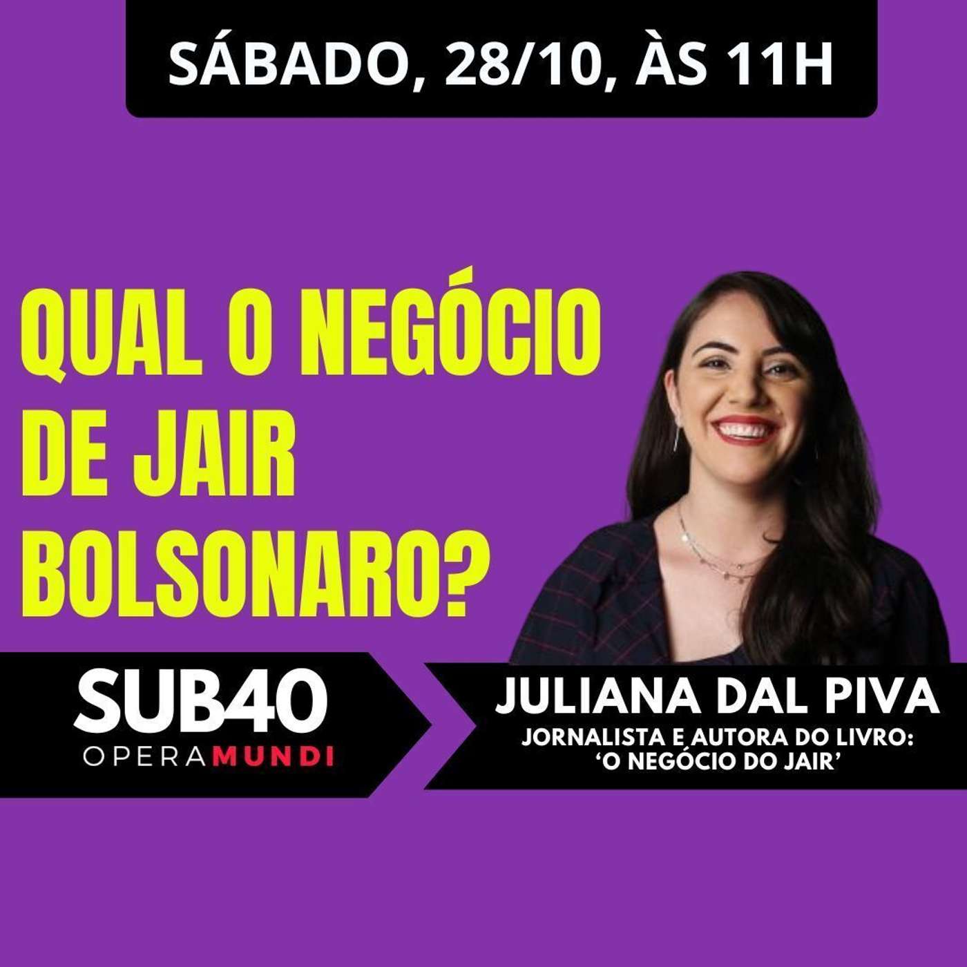 JULIANA DAL PIVA: QUAL O NEGÓCIO DE JAIR BOLSONARO? - SUB40 - 28/10/23