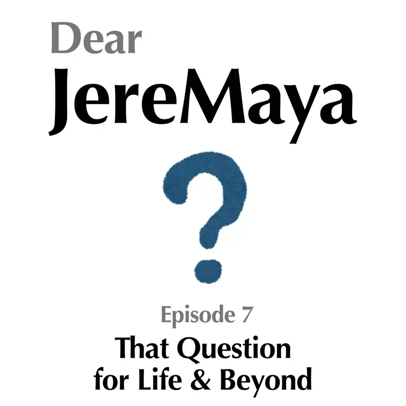 Ep 7 - That Question for Life & Beyond