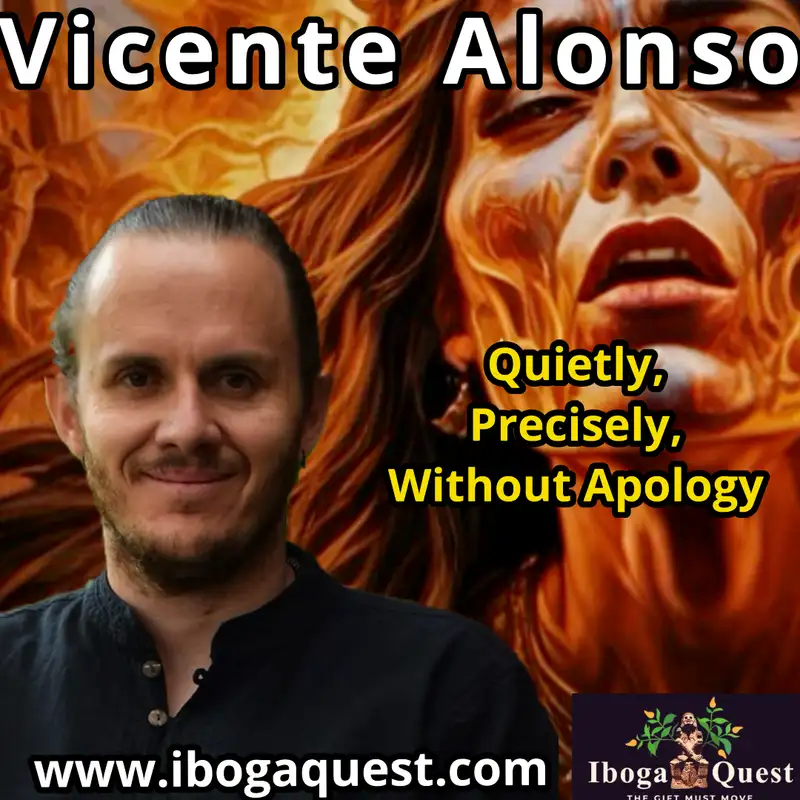 Vicente Alonso - Iboga, Initiation, & Introspection