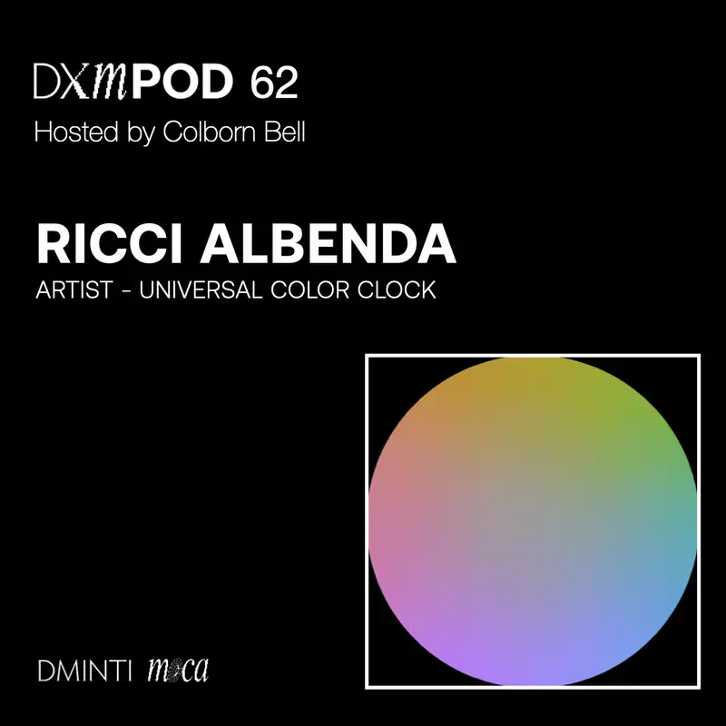 DXM POD 62 - Host Colborn Bell talks w/ artist Ricci Albenda about The Universal Color Clock