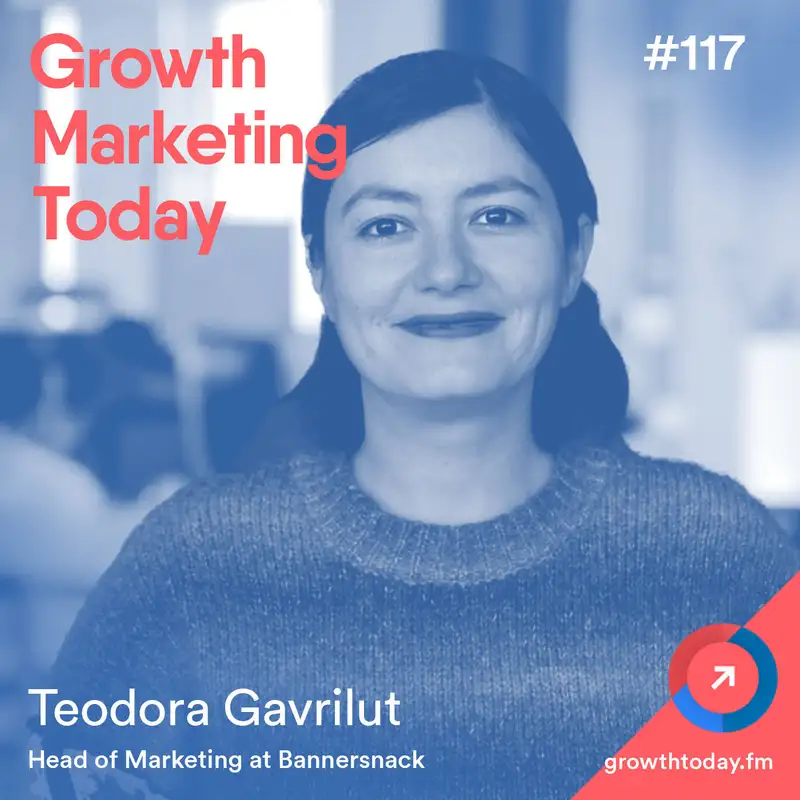 How Creating a More Collaborative Marketing Team Accelerated Growth at Bannersnack with Teodora Gavrilut (GMT117)