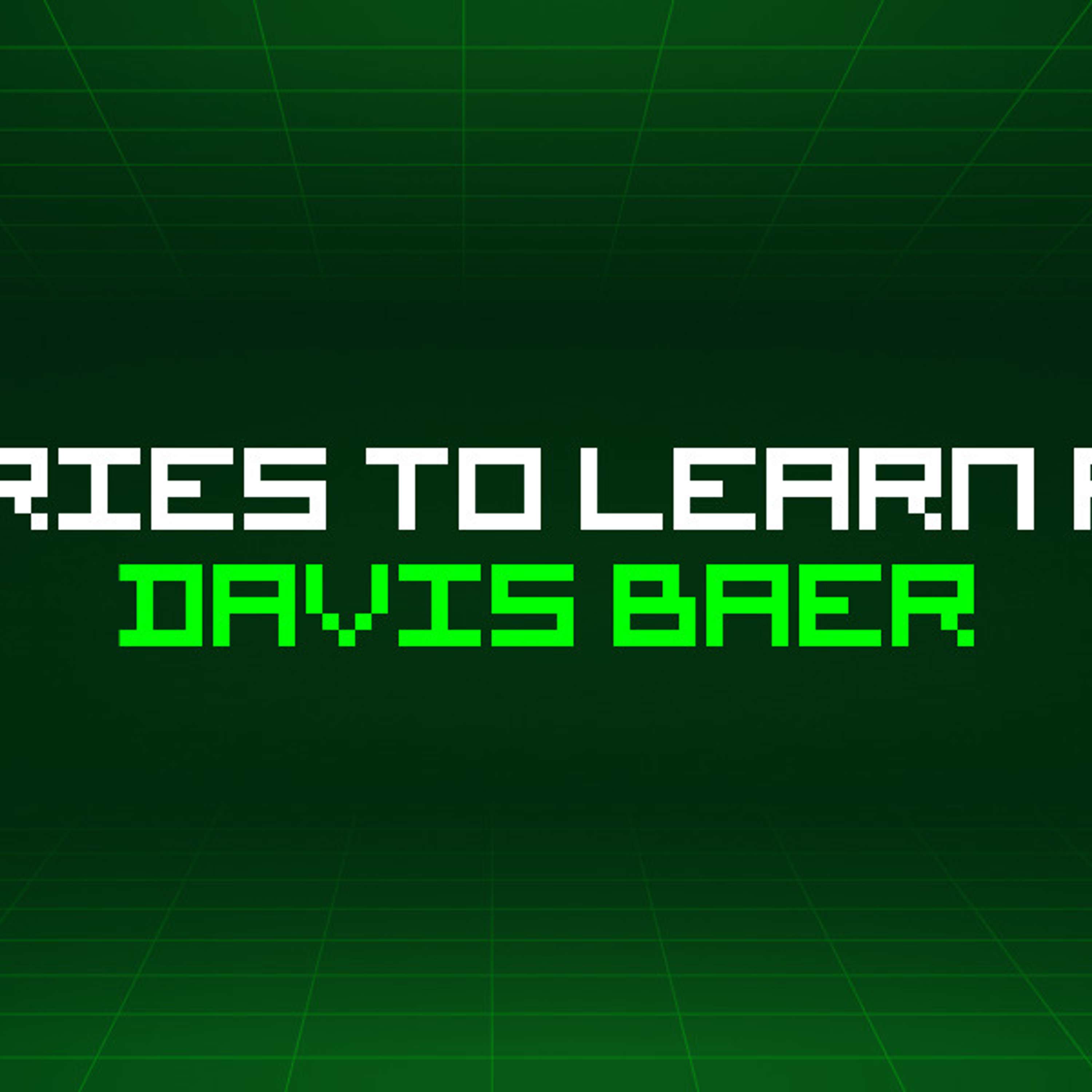 7 Stories To Learn About Davis Baer
