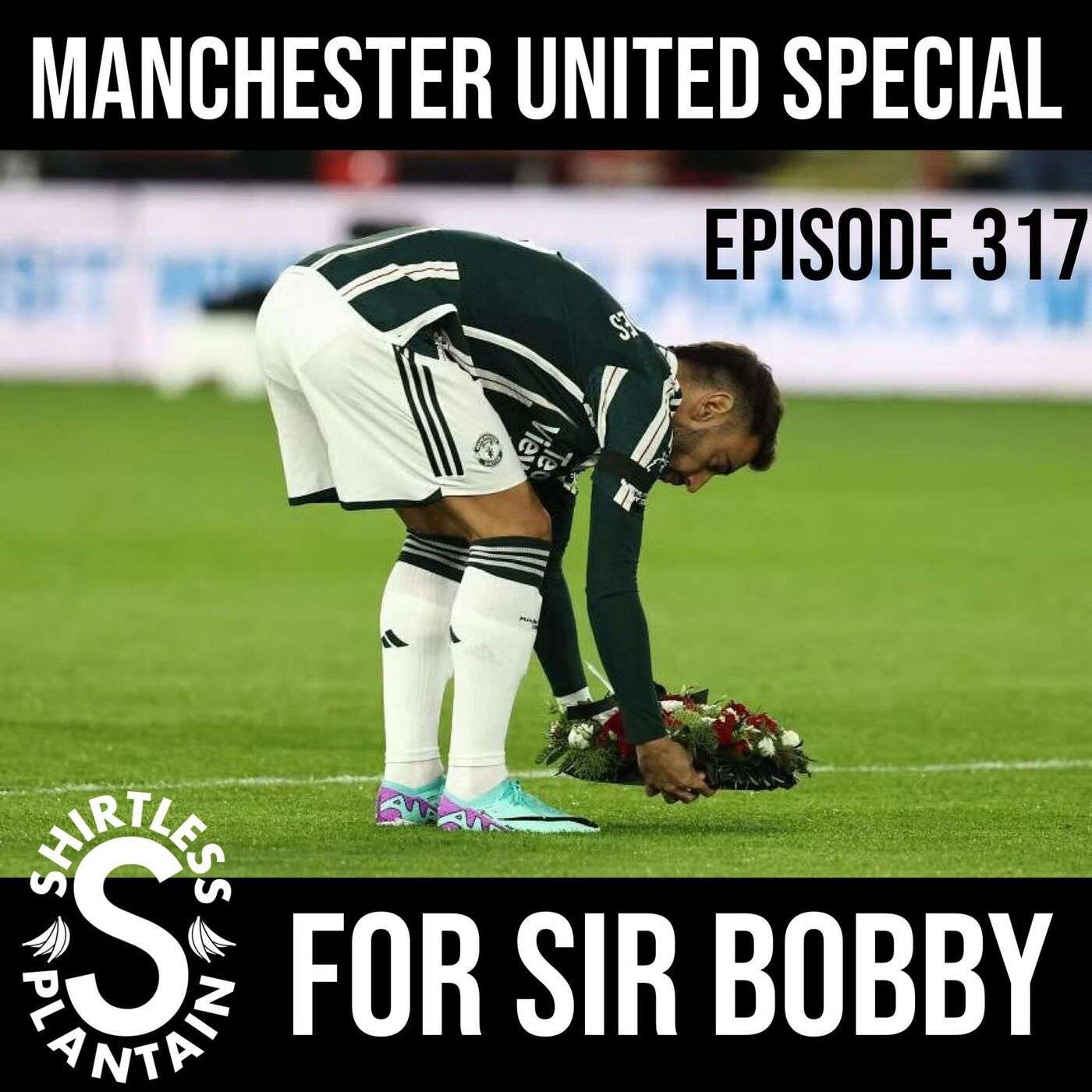 SPS Man Utd Edition - For Sir Bobby - Episode 317