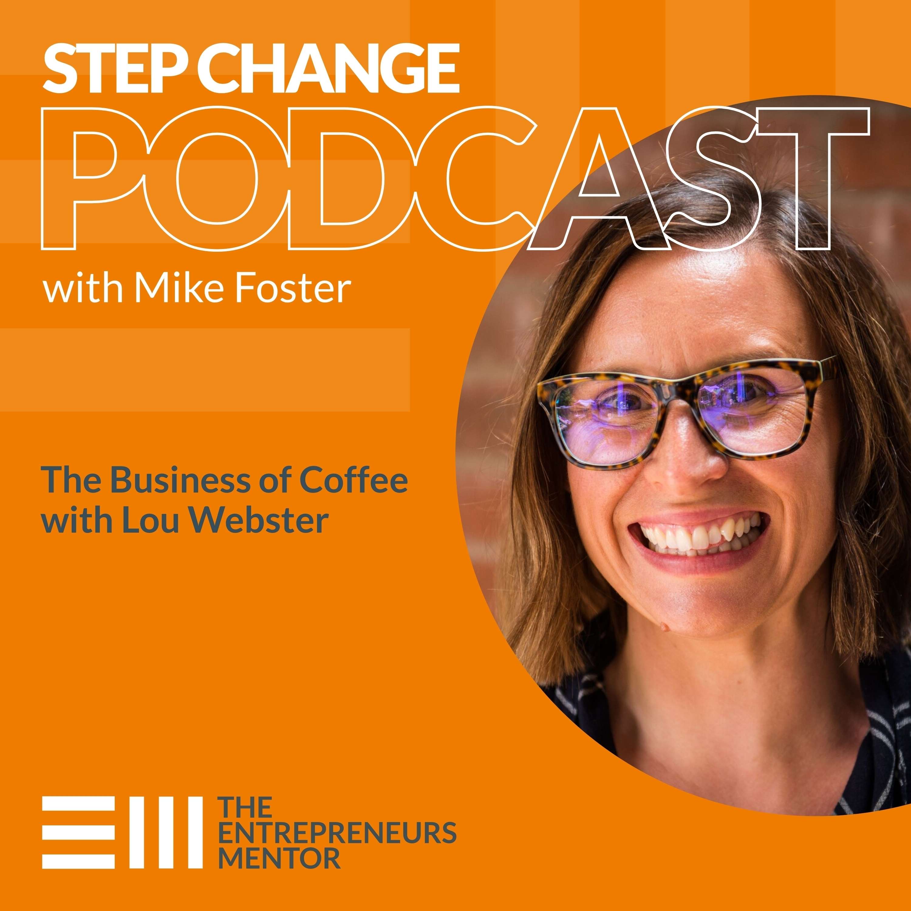 Step Change Podcast with Mike Foster, The Entrepreneurs Mentor
