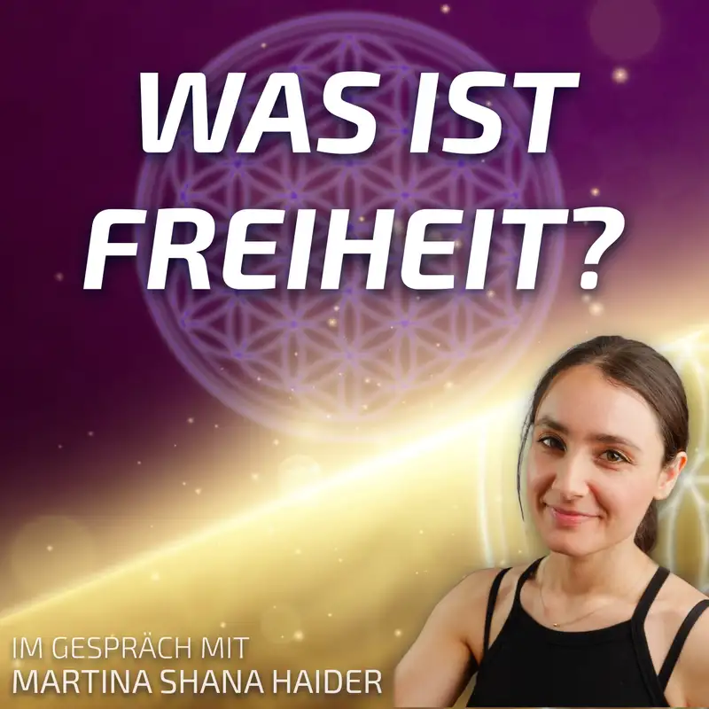 #177 Was ist Freiheit? - Martina Shana Haider im Gespräch