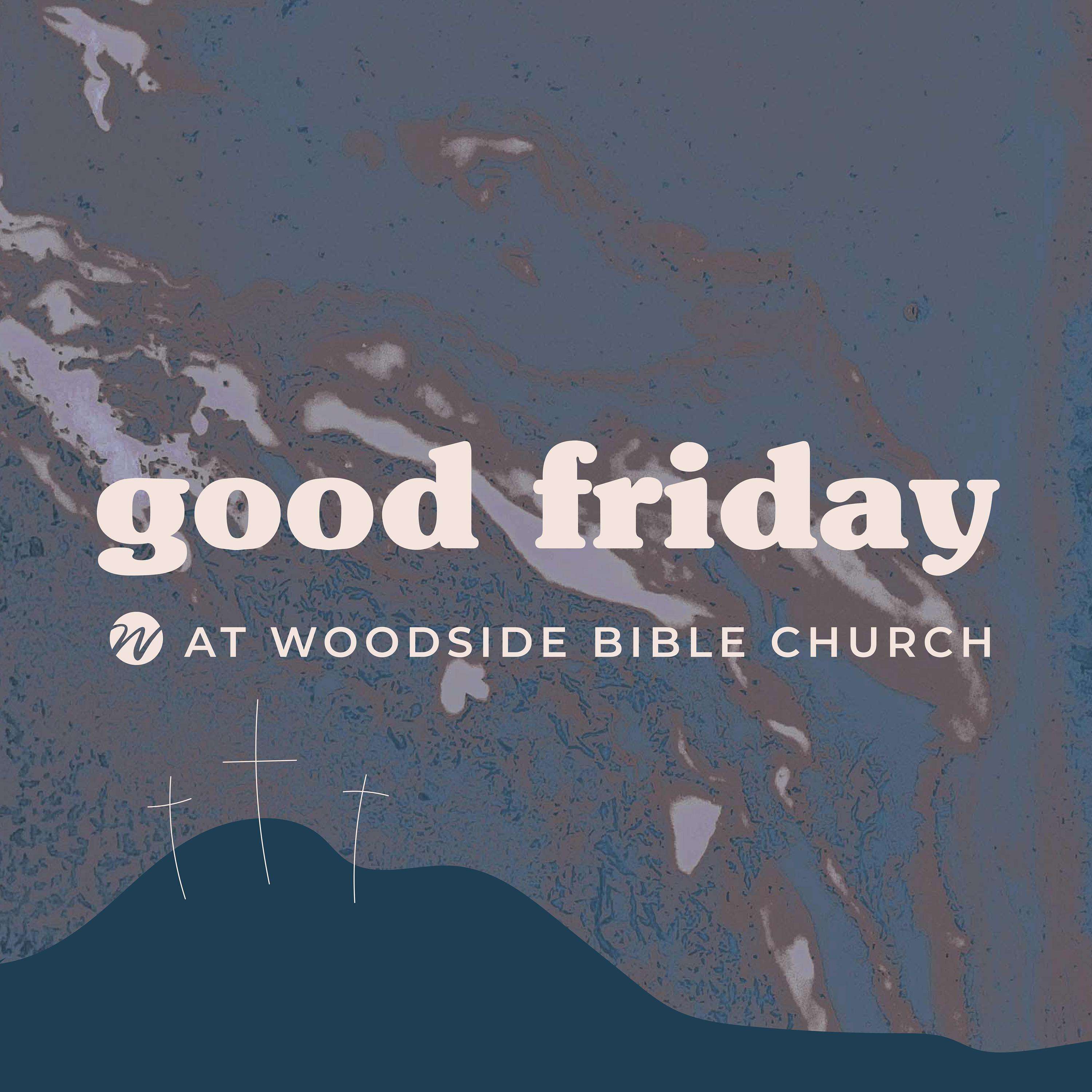Good Friday Service - Opinionated - Woodside Bible Church