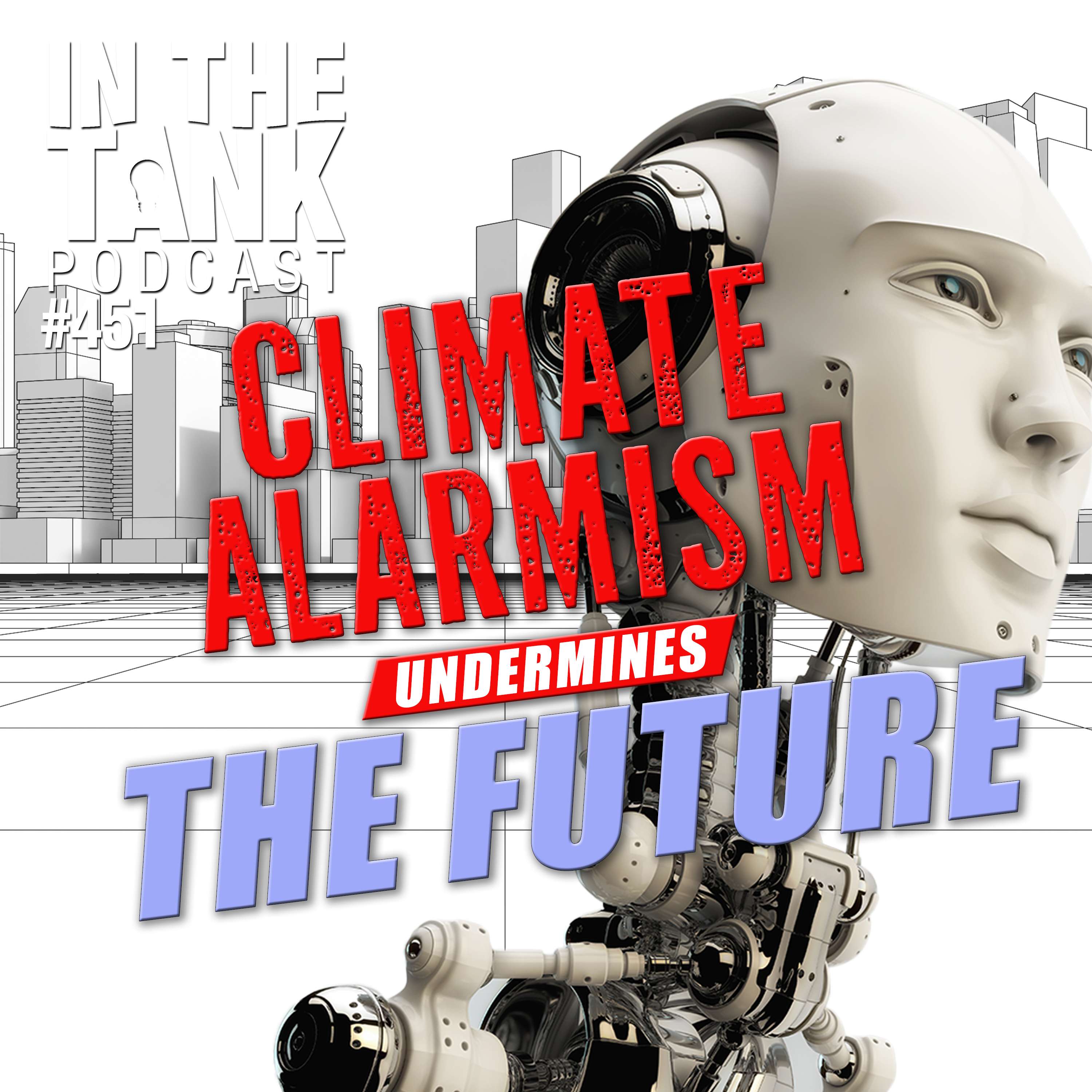 Climate Alarmism Undermines The Future - In The Tank #451