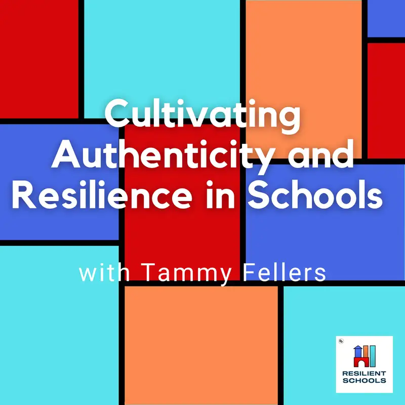 Cultivating Authenticity and Resilience in Schools with Tammy Fellers