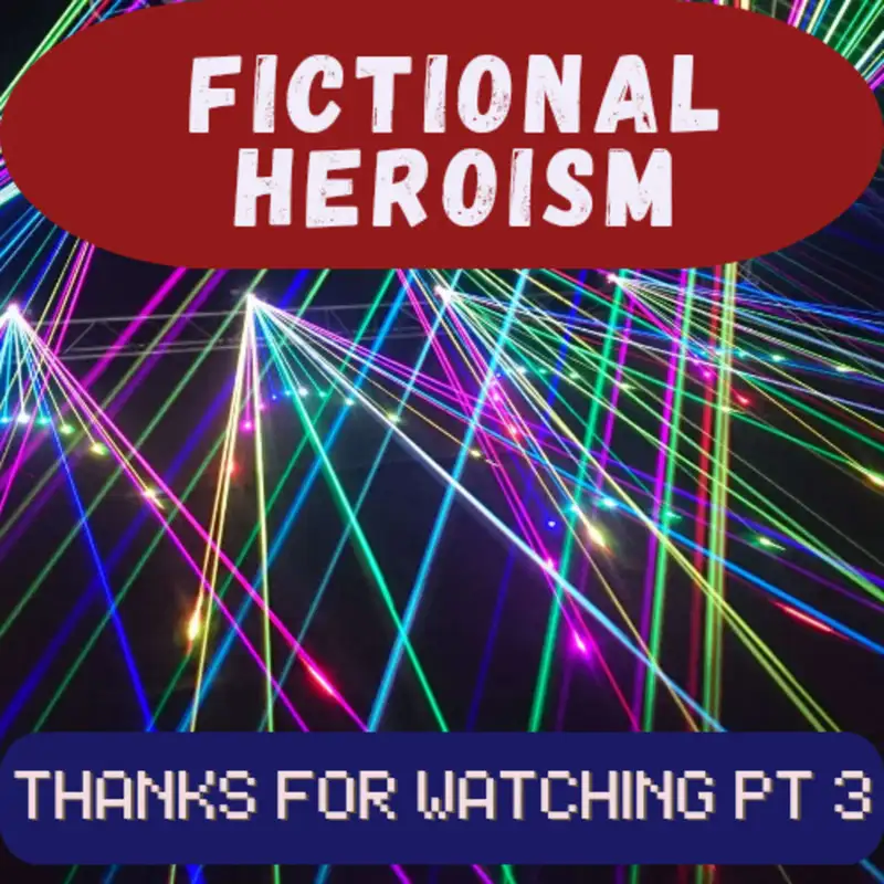 Fictional Heroism - Thanks For Watching Ep 3