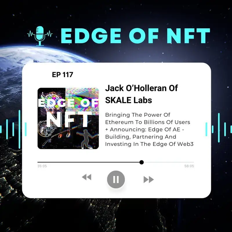 Jack O’Holleran Of SKALE Labs - Bringing The Power Of Ethereum To Billions Of Users + Announcing: Edge Of AE - Building, Partnering And Investing In The Edge Of Web3