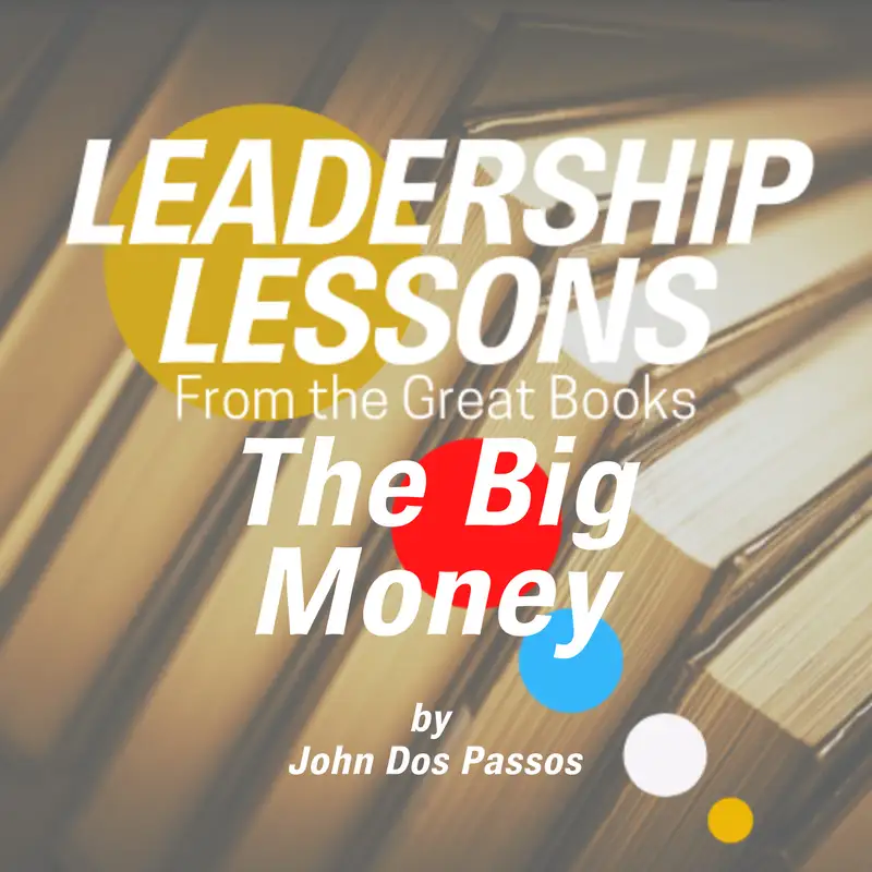 Leadership Lessons From The Great Books #35 - The Big Money (Volume Three of the USA Trilogy) by John Dos Passos