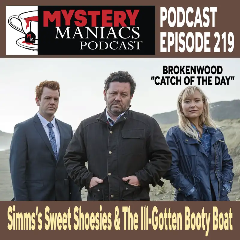 Episode 219 | Mystery Maniacs | The Brokenwood Mysteries | "Catch of the Day" | Simms’s Sweet Shoesies & The Ill-Gotten Booty Boat