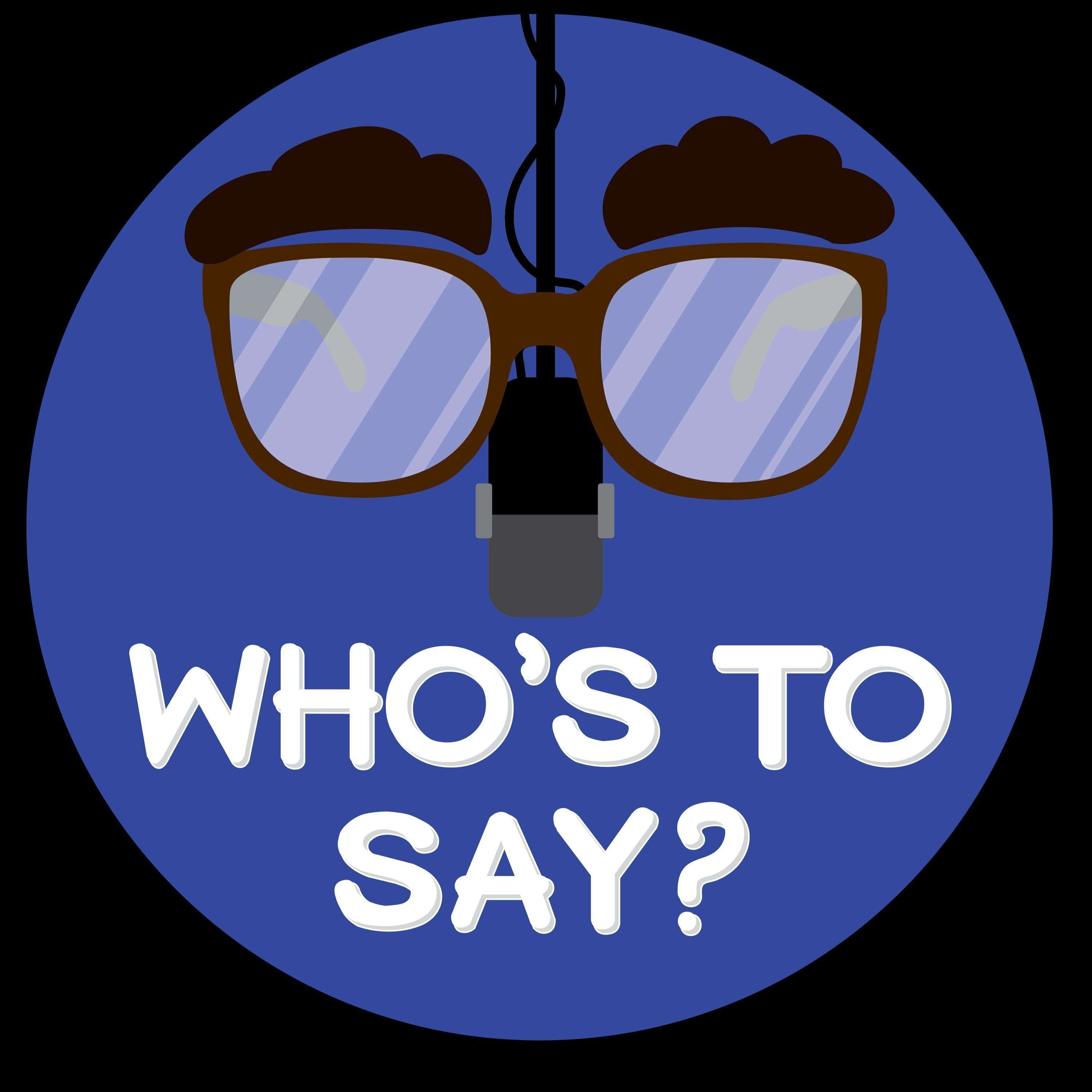Who\'s To Say