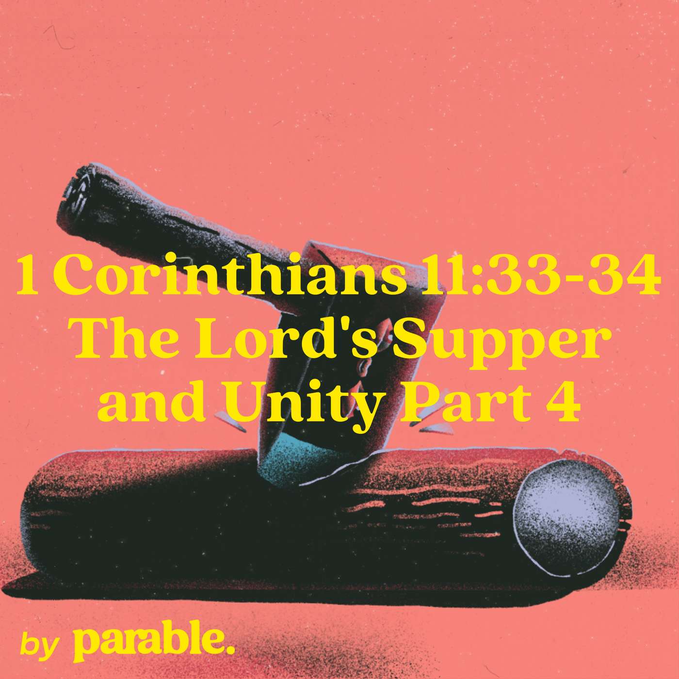1 Corinthians Part 53: The Lord's Supper and Unity Part 4 [1 Corinthians 11:33-34]